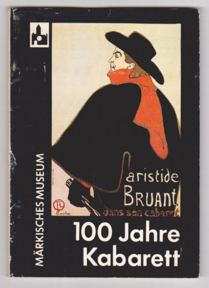 100 Jahre Kabarett : Im Markischen Museum Berlin, Januar - Marz 1982 Image for 100 Jahre Kabarett : Im Markischen Museum Berlin, Januar - Marz 1982