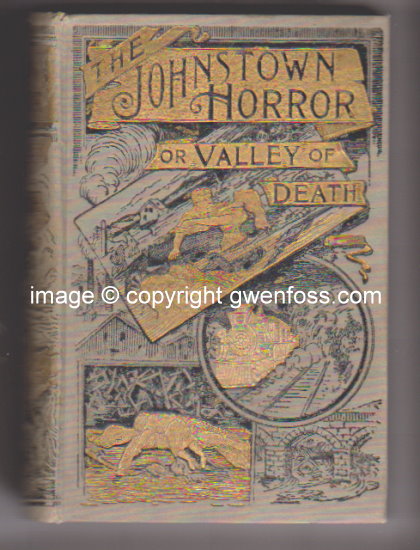 Johnstown Horror ! Or, Valley of Death, the : Being a Complete and Thrilling Account of the Awful Floods and Their Appalling Ruin, Containing Graphic Descriptions . . . Image for Johnstown Horror ! Or, Valley of Death, the : Being a Complete and Thrilling Account of the Awful Floods and Their Appalling Ruin, Containing Graphic Descriptions . . .