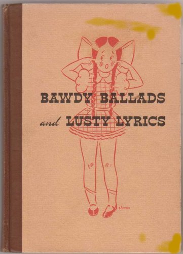 Image for Bawdy Ballads and Lusty Lyrics : A Curious Collection of Somewhat Salty Classics Seldom Sung in Sunday School