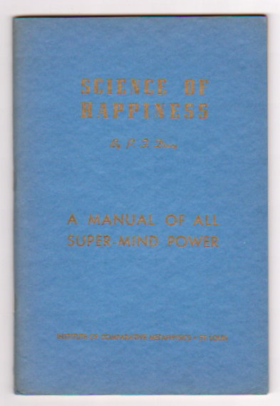 Image for Science of Happiness : A Manual of all Super Mind Power, Projecting Infallible Laws of the Universe