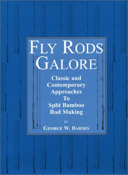 Fly Rods Galore : Classic and Contemporary Approaches to Split Bamboo Rod Making Image for Fly Rods Galore : Classic and Contemporary Approaches to Split Bamboo Rod Making