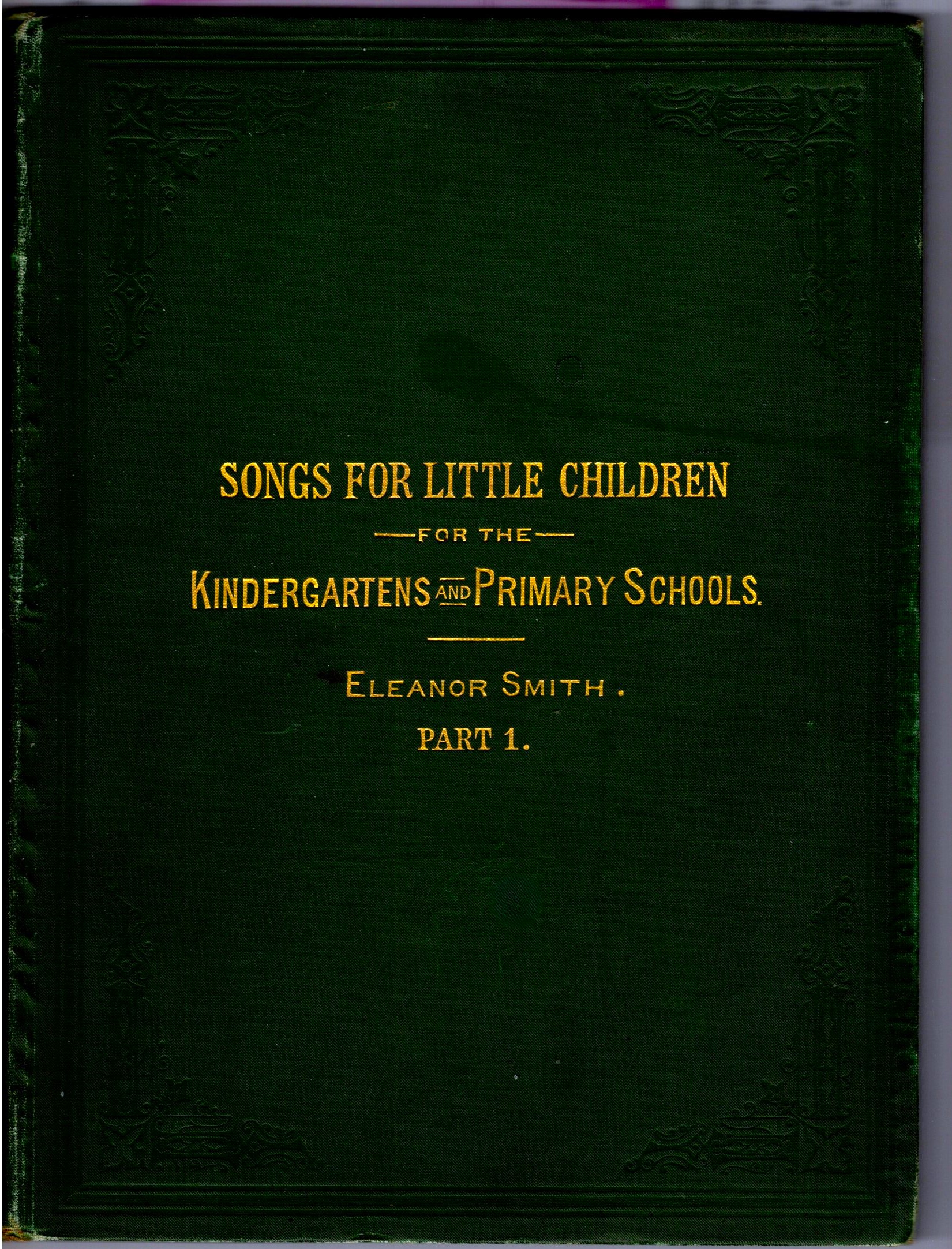 Songs for Little Children, Part 1 : A Collection of Songs and Games for Kindergartens and Primary Schools, Composed and Arranged by Eleanor Smith