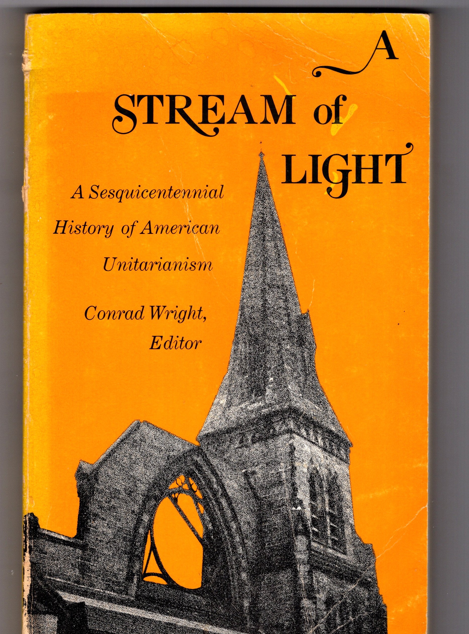 Stream of Light, a : A Sesquicentennial History of American Unitarianism