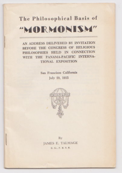 Image for Philosophical Basis of Mormonism, the :  An Address Delivered by Invitation before the Congress of Religious Philosophies Held in Connection with the Panama Pacific International Exposition, San Francisco, California, July 29, 1915