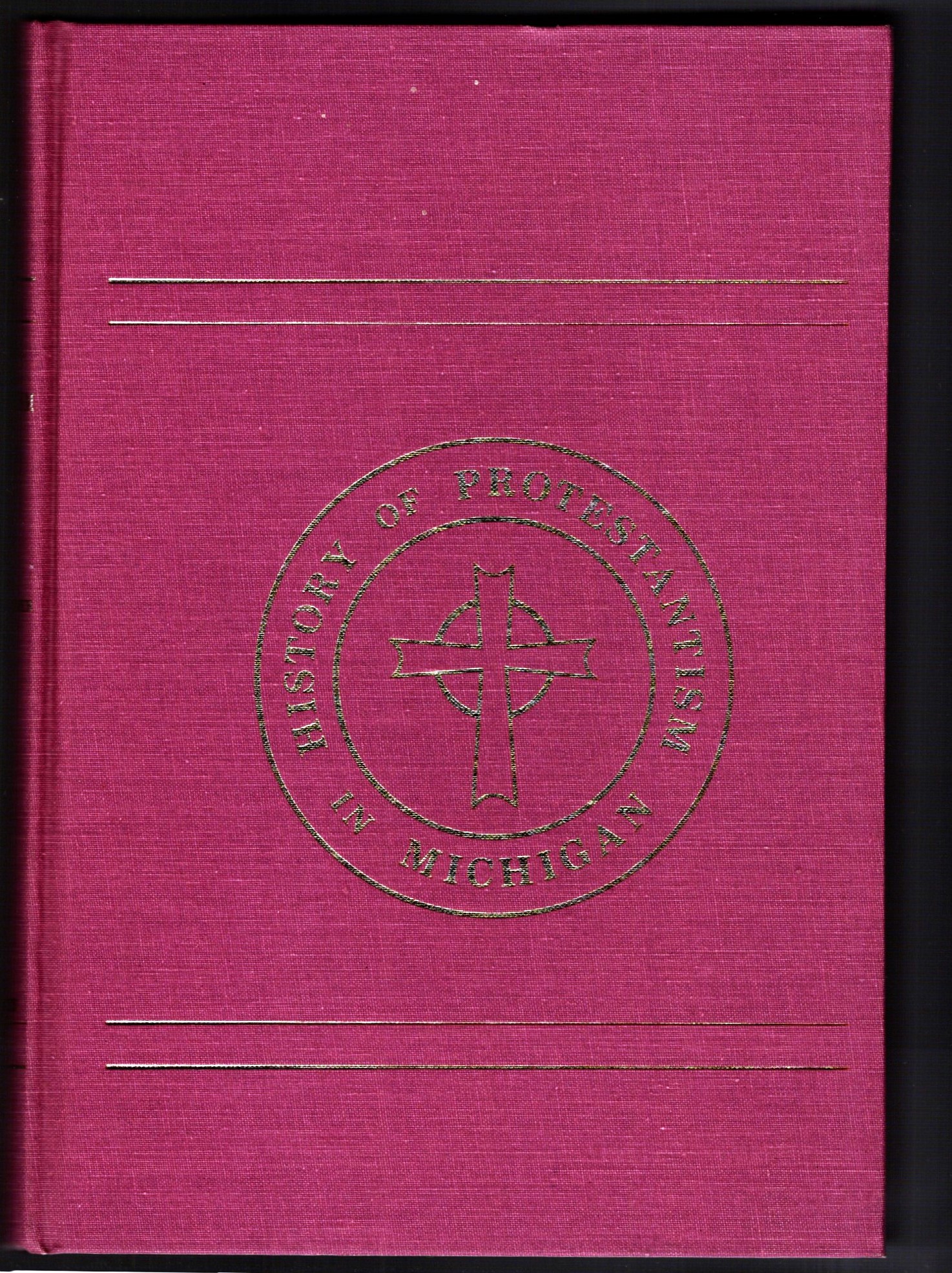 Protestantism in Michigan : Being a Special History of the Methodist Episcopal Church and Incidentally of Other Denominations . . .