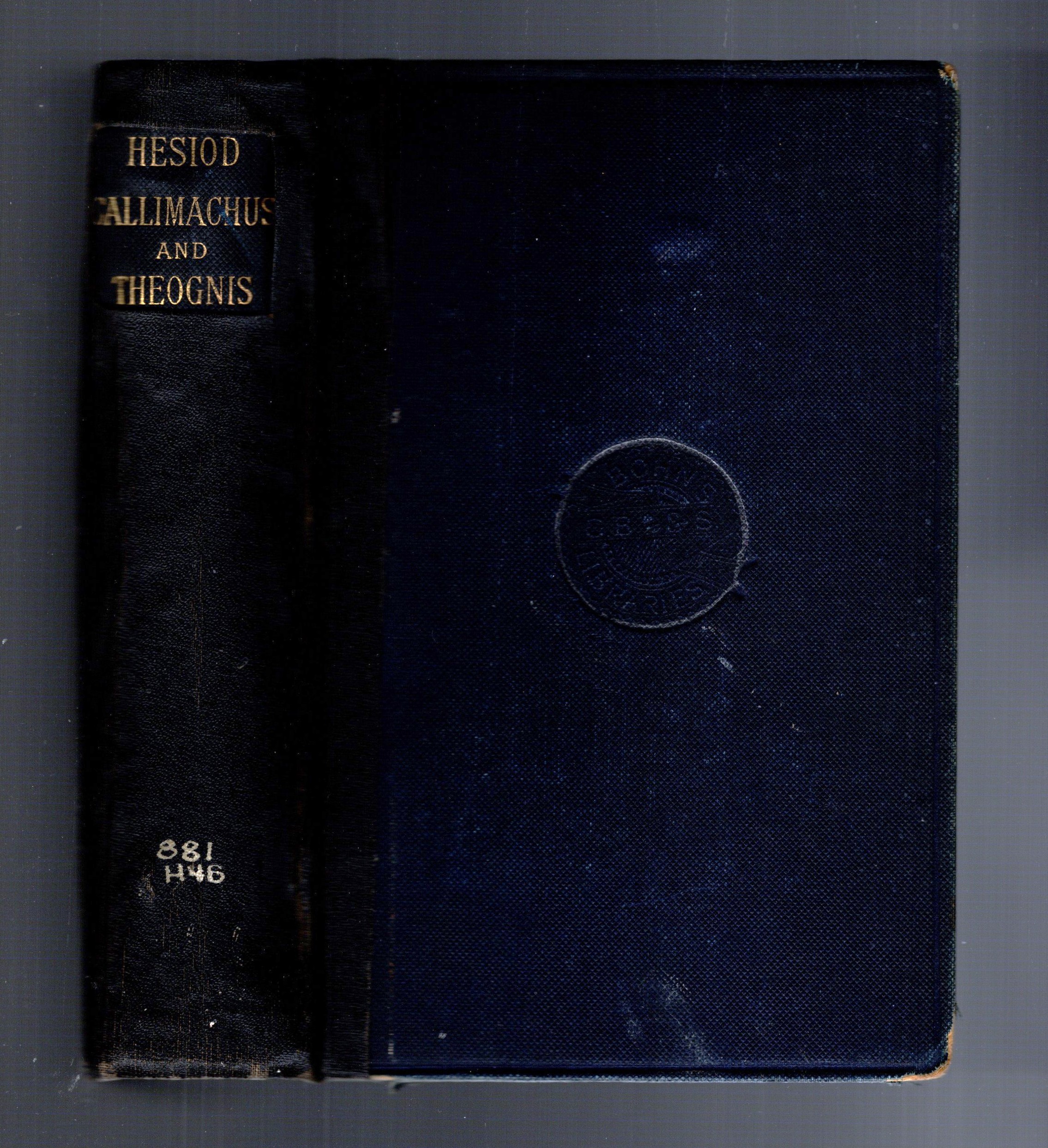 Works of Hesiod, Callimachus and Theognis, the : A Literal Prose Translation with Notes, to Which Are Appended the Metrical Translations of Elton, Tytler, and Frere