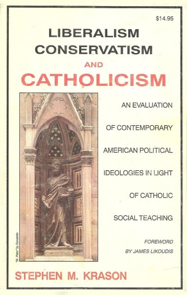 Image for Liberalism, Conservatism, and Catholicism :  An Evaluation of Contemporary American Political Ideologies in Light of Catholic Social Teaching