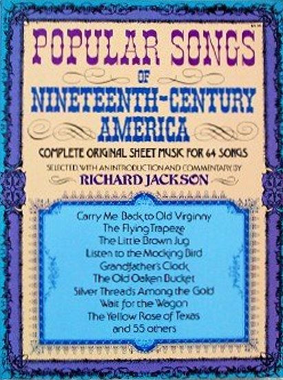 Image for Popular Songs of Nineteenth Century America :  Complete Original Song Sheets for 64 Songs, Selected, with an Introduction and Notes