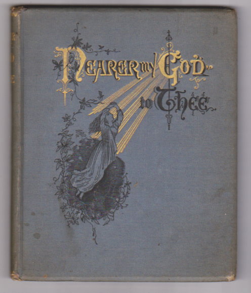 Image for Nearer, My God, to Thee :  With Designs by Miss L. B. Humphrey, Engraved by John Andrew and Son