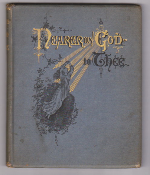 Image for Nearer, My God, to Thee : With Designs by Miss L. B. Humphrey, Engraved by John Andrew and Son