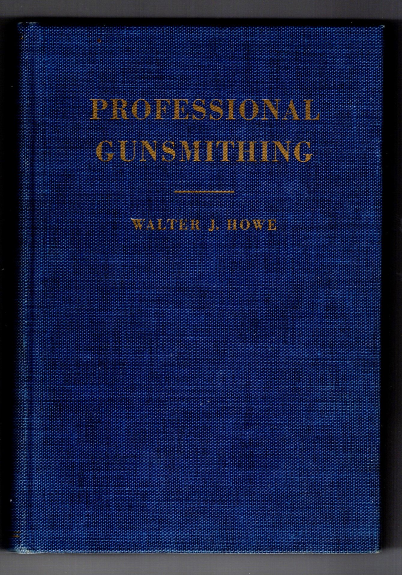Professional Gunsmithing : A Textbook on the Repair and Alteration of Firearms, with Detailed Notes and Suggestions Relative to the Equipment and Operation of a Commercial Gunshop