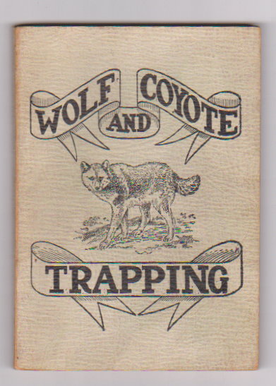 Image for Wolf and Coyote Trapping :  An Up-To-Date Wolf Hunter's Guide