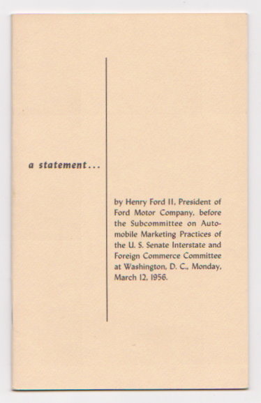 Image for Statement by Henry Ford II, a : Before the Subcommittee on Automobile Marketing Practices of the U. S. Senate Interstate and Foreign Commerce Committee, 1956