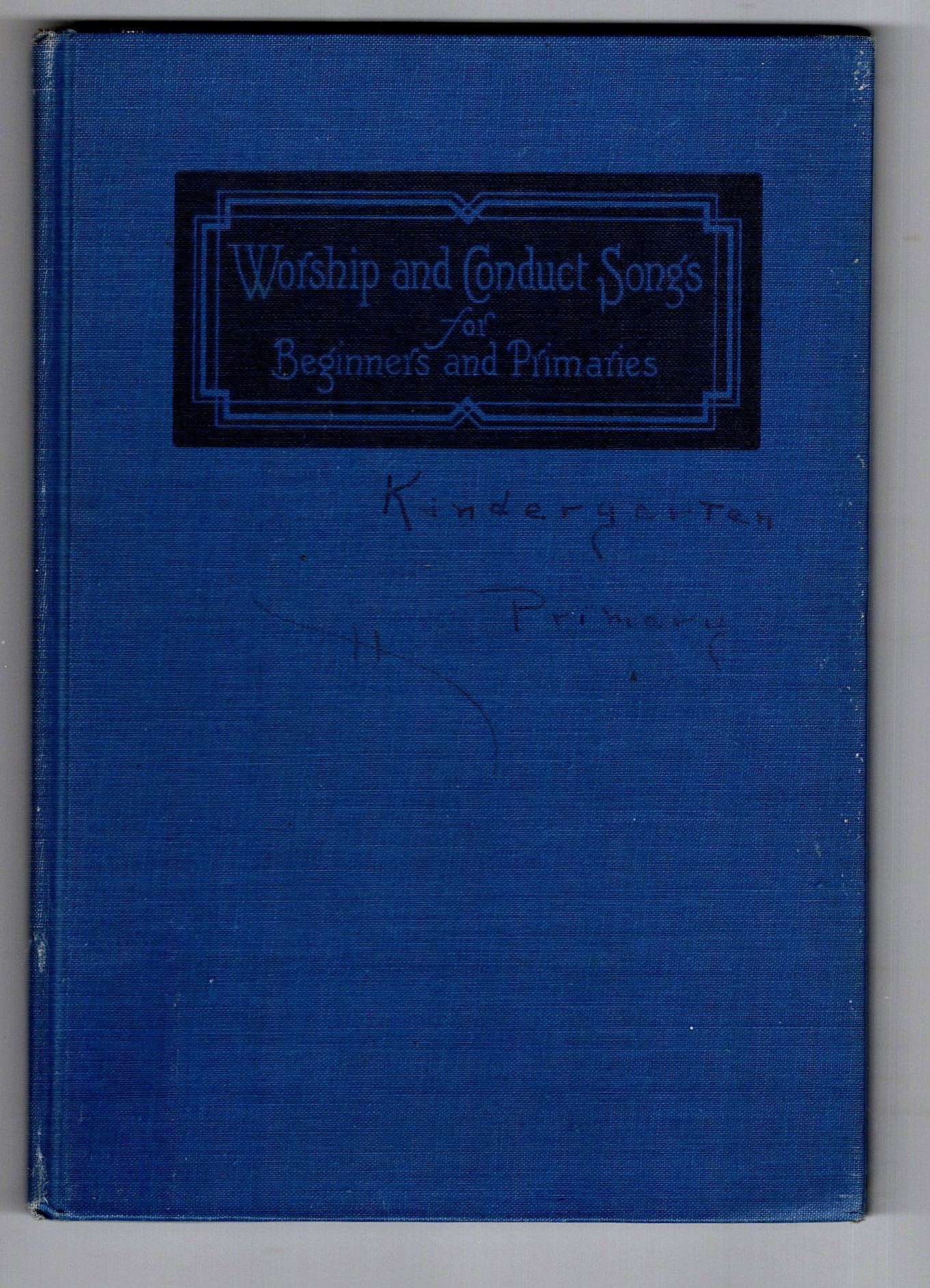 Image for Worship and Conduct Songs for Beginners and Primaries :  For Use in the Church School, Sunday Session, Week Day Session, Vacation Session, and the Home