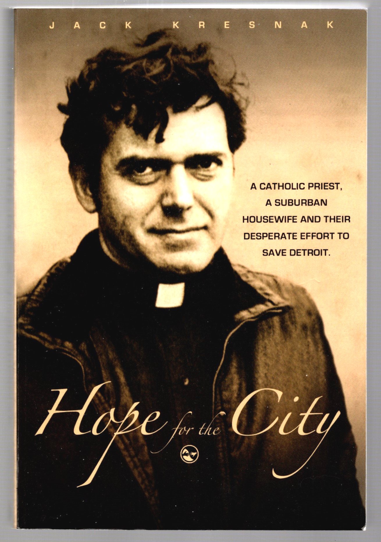 Image for Hope for the City :  A Catholic Priest, a Suburban Housewife and Their Desperate Effort to Save Detroit