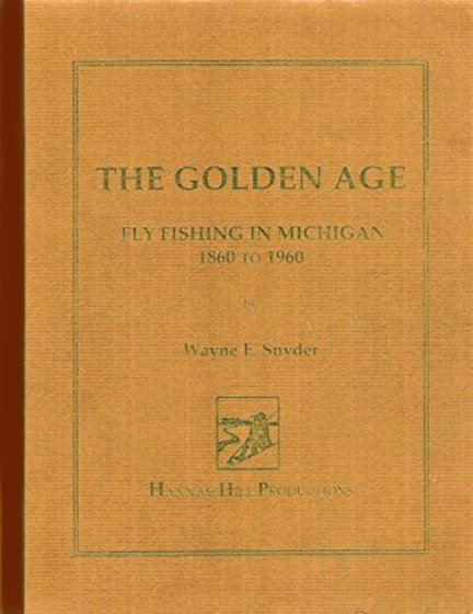 Image for Golden Age, the :  Fly Fishing in Michigan, 1860 to 1960