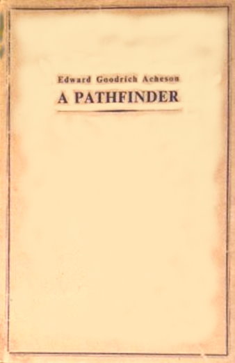 Image for Edward Goodrich Acheson, a Pathfinder :  Inventor, Scientist, Industrialist