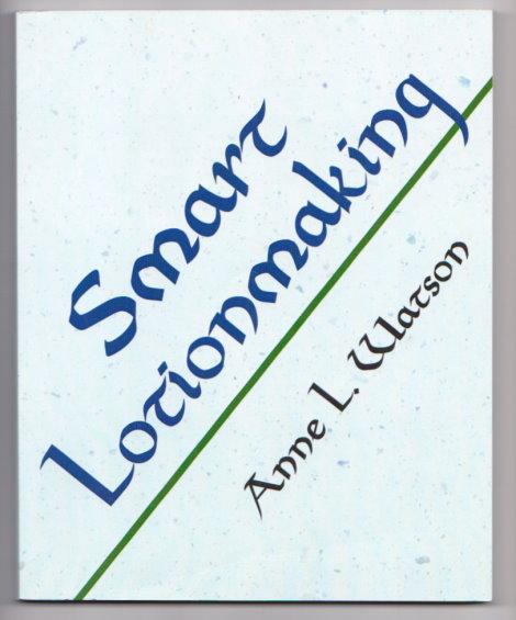 Image for Smart Lotionmaking : The Simple Guide to Making Luxurious Lotions, or How to Make Lotion That's Better Than You Buy and Costs You Less