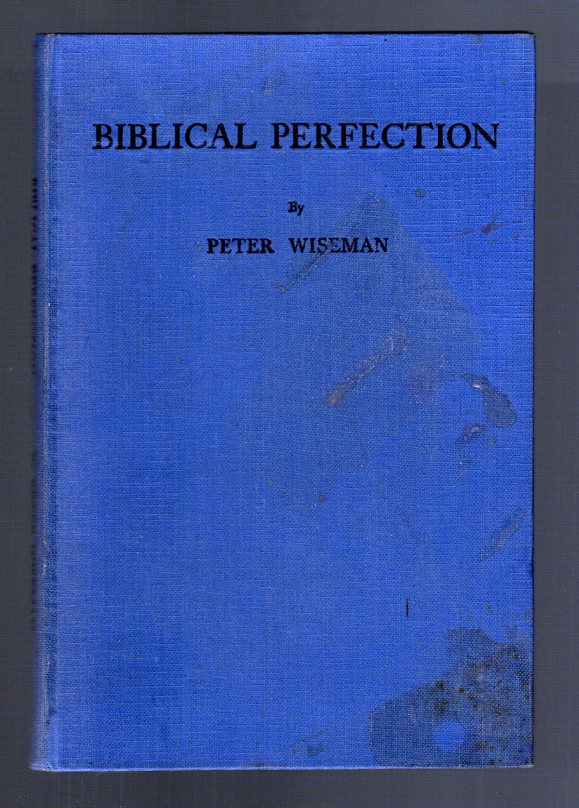 Image for Biblical Perfection :   (Signed) the Theology of Perfection as Revealed in the Word of God, Especially in the New Testament Scriptures