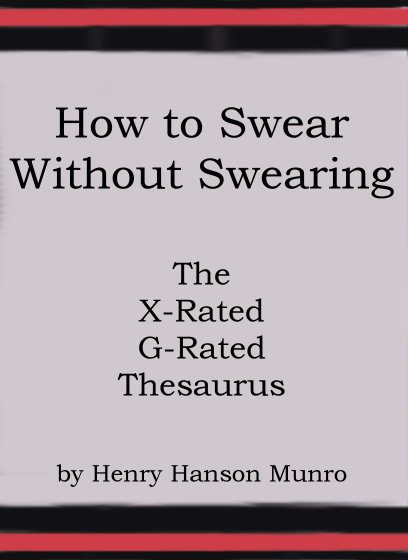 Image for How to Swear Without Swearing :  The X-Rated G-Rated Thesaurus