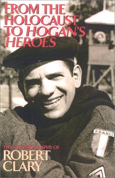 Image for From the Holocaust to Hogan's Heroes : The Autobiography of Robert Clary (Signed)