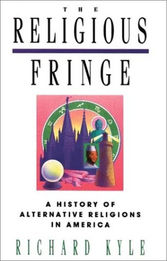 Image for Religious Fringe, the :  A History of Alternative Religions in America