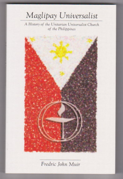 Image for Maglipay Universalist :  A History of the Unitarian Universalist Church of the Philippines