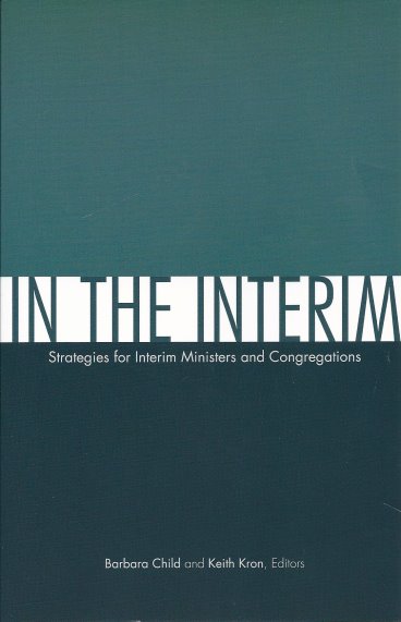 Image for In the Interim :  Strategies for Interim Ministers and Congregations