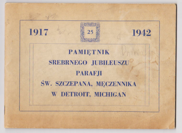 Image for Pamietnik Srebrnego Jubileuszu Parafji, Sw. Szczepana Meczennika W Detroit, Michigan, 1917-1942 :  Diary of the Silver Jubilee of the Parish, St. Stephen the Martyr in Detroit, Michigan