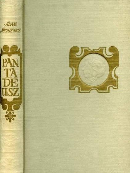 Image for Pan Tadeusz :  Czyli Ostatni Zajazd Na Litwie, Historia Szlachecka Z Roku 1811-1812 We Dwunastu Ksiegach Wiersem