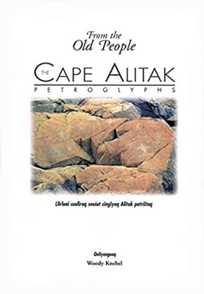 Image for From the Old People, the Cape Alitak Petroglyphs :  Llirluni Cuuliraq Suuiut Cingiyaq Alitak Patriitaq