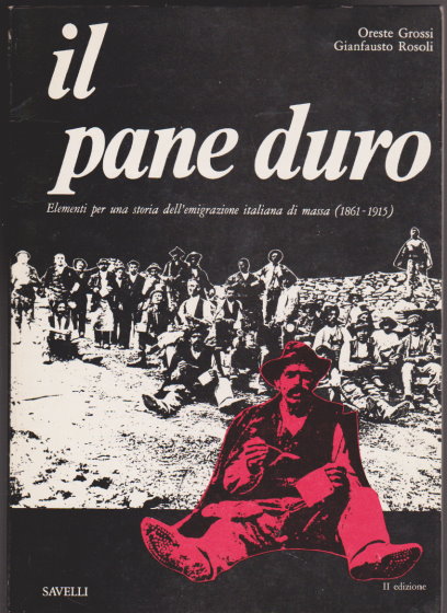 Image for Il Pane Duro, Elementi Fotografici per una Storia dell'Emigrazione Italiana di Massa 1861-1915 :  Hard Bread: Photographic Elements for a History of Italian Mass Emigration