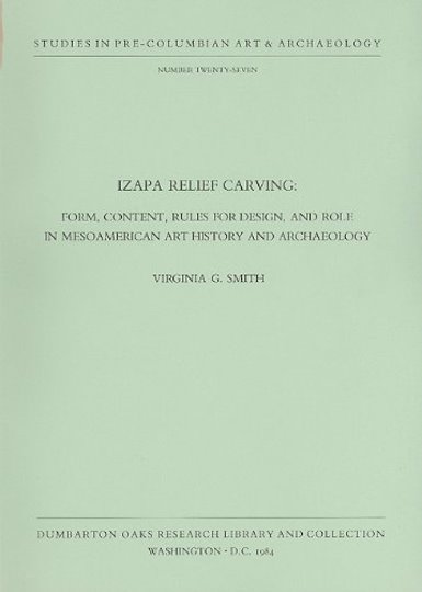 Image for Izapa Relief Carving :  Form, Content, Rules for Design, and Role in Mesoamerican Art History and Archaeology
