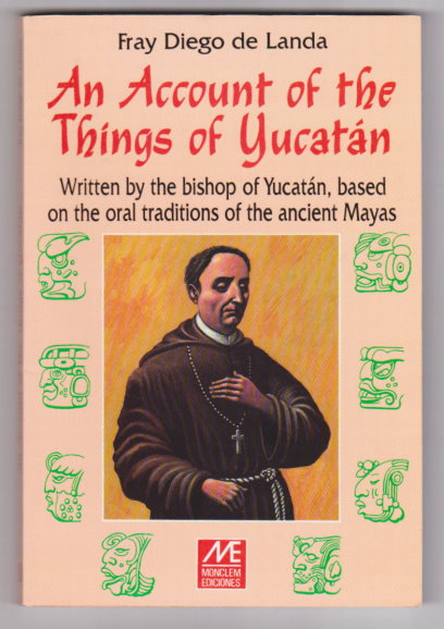 Image for Account of the Things of Yucatan, an :  Written by the Bishop of Yucatan, Based on the Oral Traditions of the Ancient Mayas
