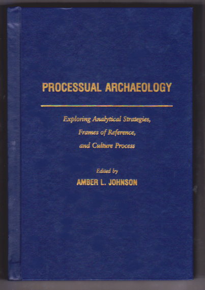 Image for Processual Archaeology : Exploring Analytical Strategies, Frames of Reference, and Culture Process