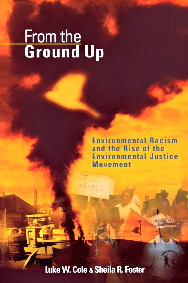 From the Ground Up : Environmental Racism and the Rise of the Environmental Justice Movement