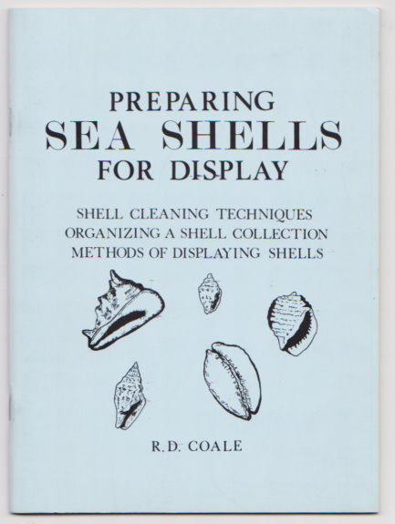 Preparing Sea Shells for Display : Shell Cleaning Techniques, Organizing a Shell Collection, Methods of Displaying Shells