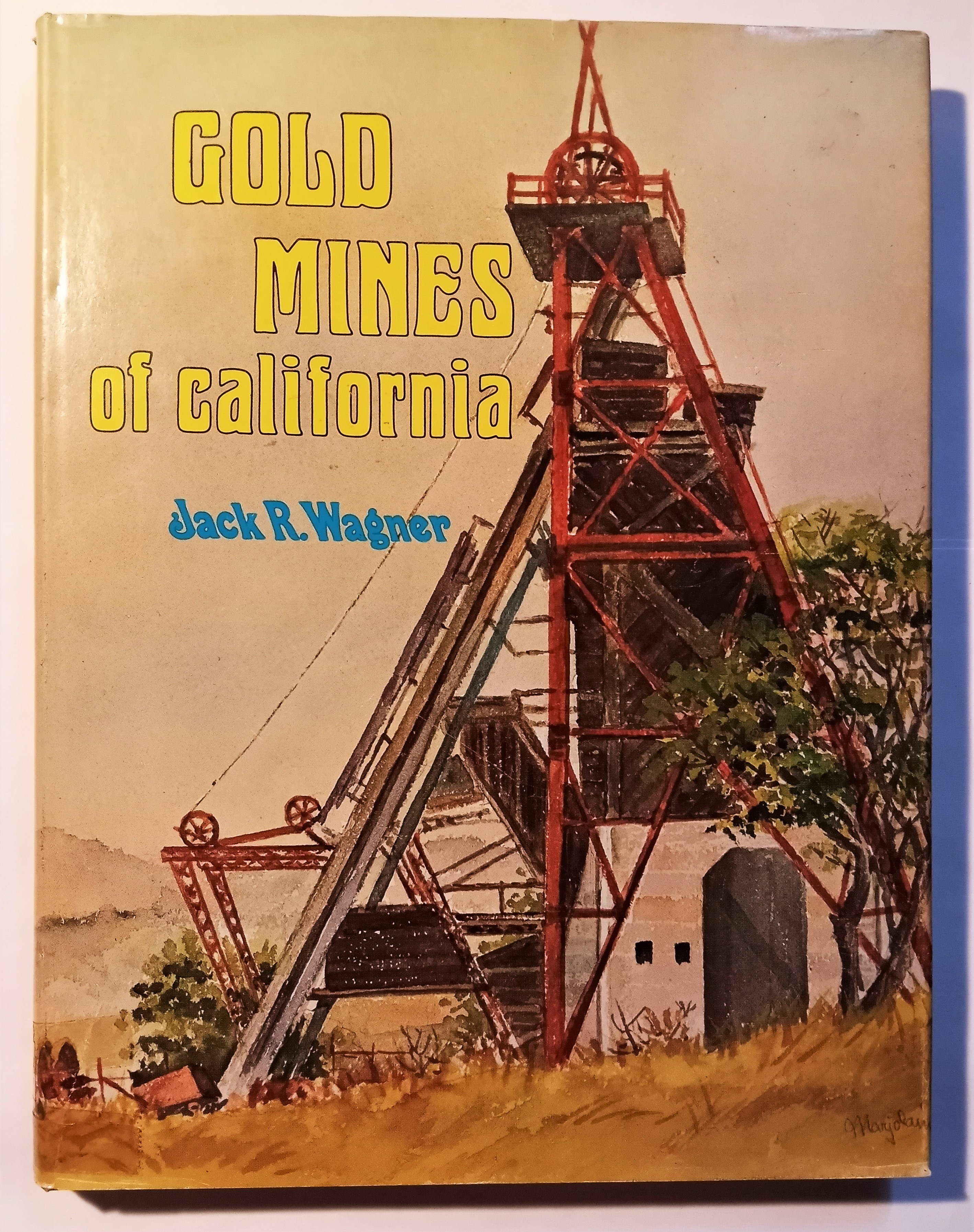 Image for Gold Mines of California :  An Illustrated History of the Most Productive Mines with Descriptions of the Interesting People Who Owned and Operated Them