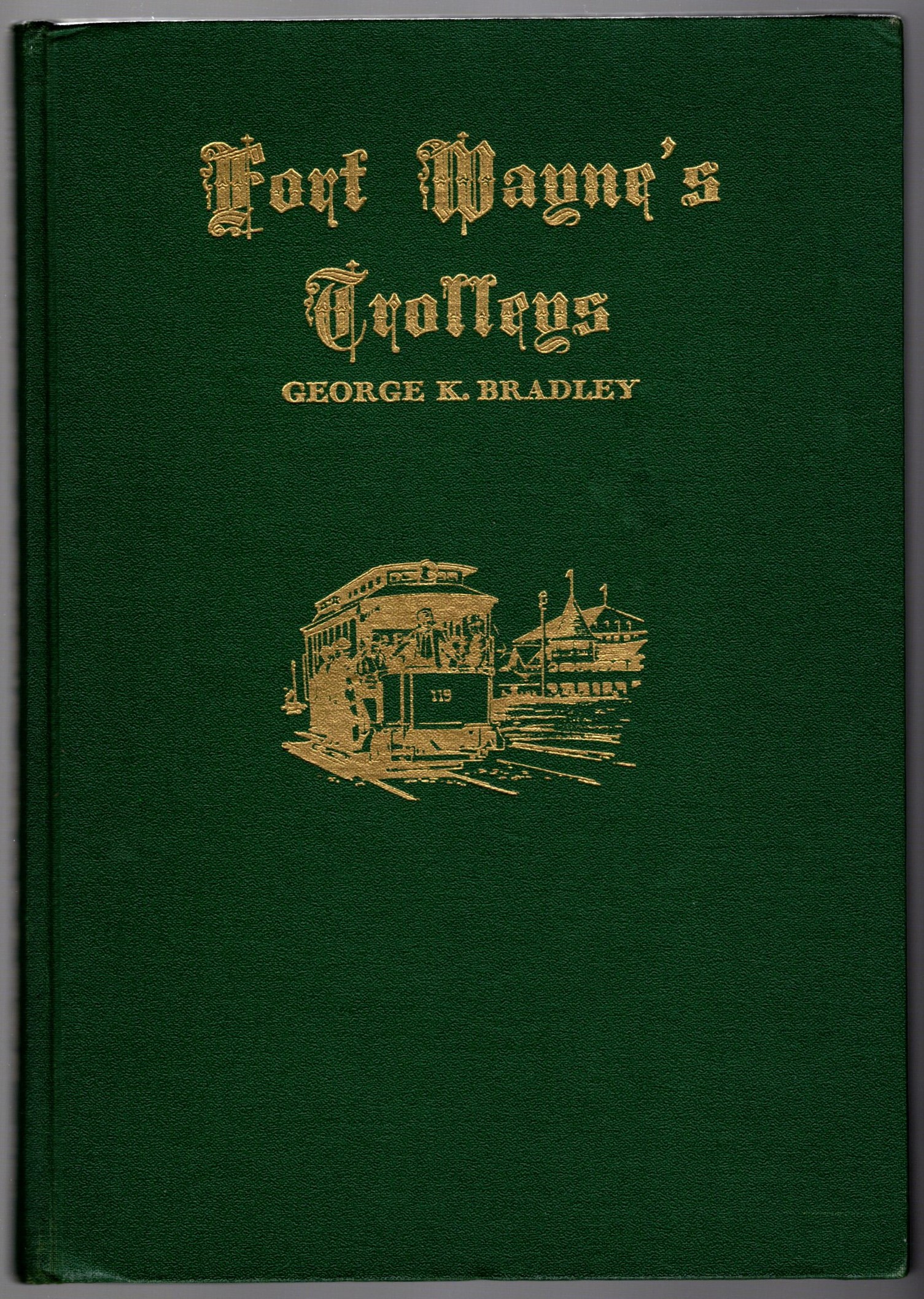 Fort Wayne's Trolleys, 1870-1963 : Horse Cars, Street Cars, Interurbans, Trolley Coaches, Motor Buses