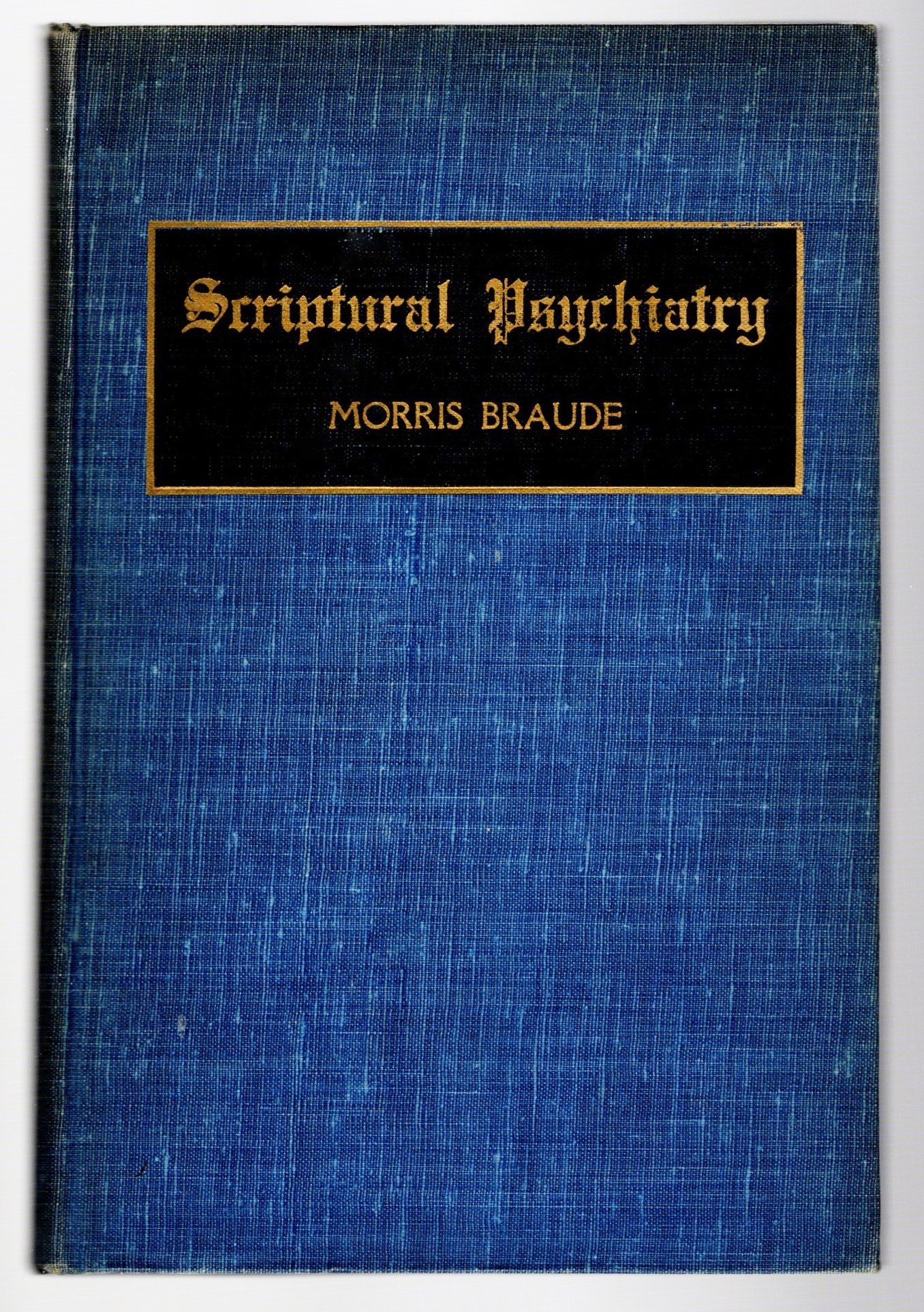 Image for Scriptural Psychiatry :  A Popular Presentation on an Hitherto Little Explored Source in Mental Hygiene