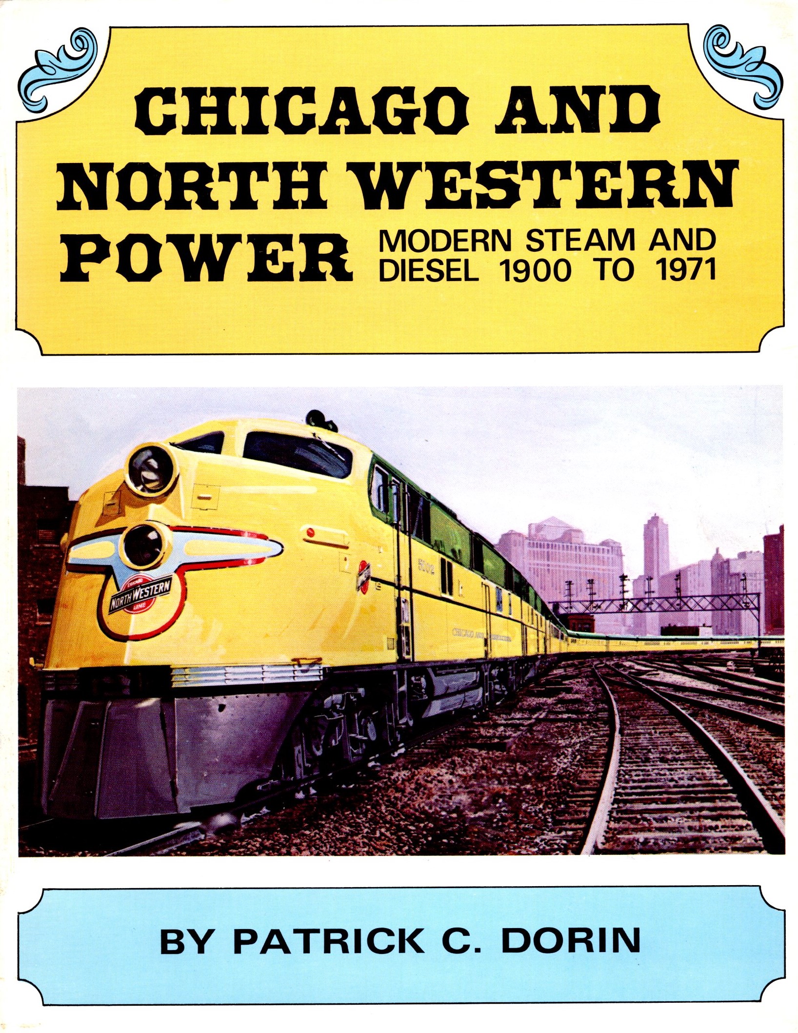 Image for Chicago and North Western Power :   (Railroad History) Modern Steam and Diesel 1900 to 1971