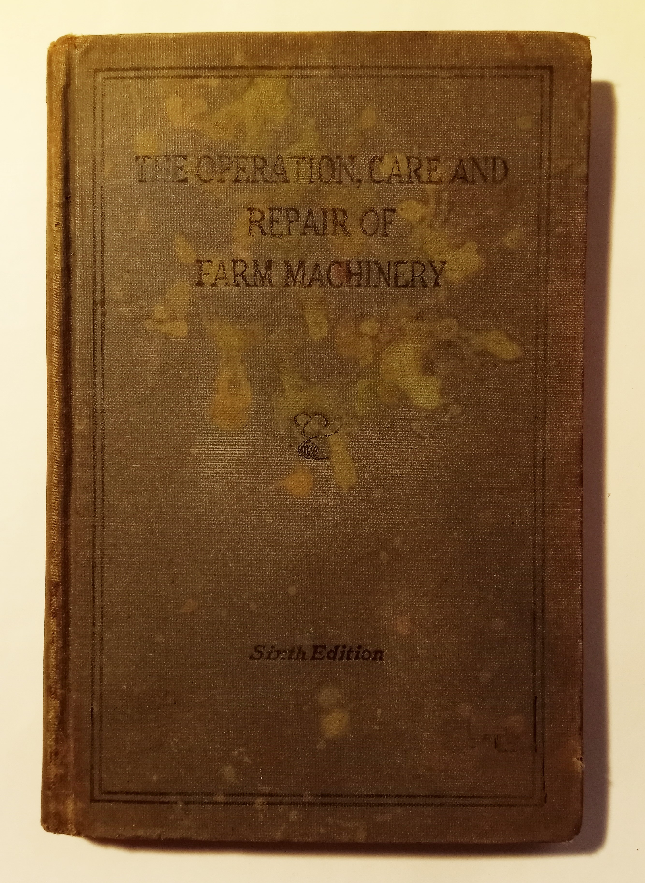 Image for Operation, Care and Repair of Farm Machinery, the :  6e, Sixth Edition, 1932
