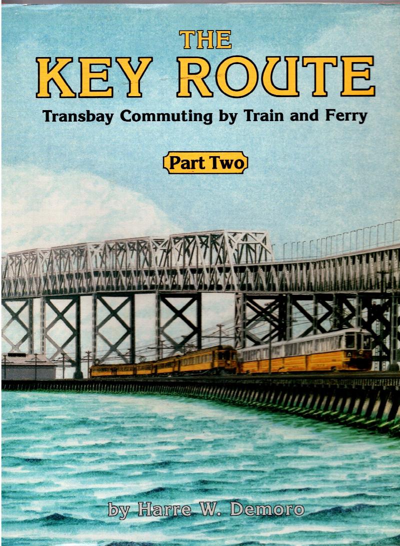 Image for Key Route, The, Part 2 :   (San Francisco History) Transbay Commuting by Train and Ferry