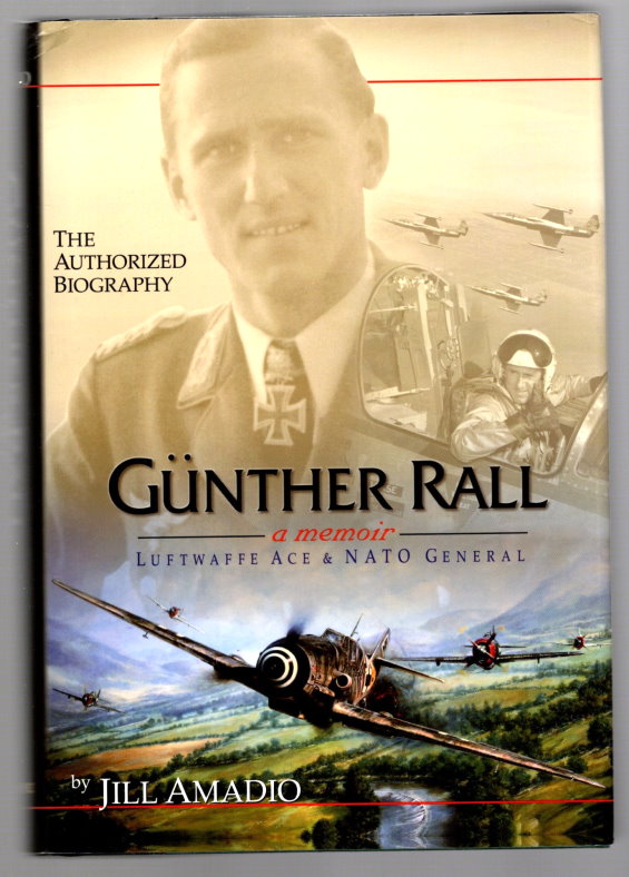 Image for Gunther Rall, a Memoir, Luftwaffe Ace and NATO General : The Authorized Biography