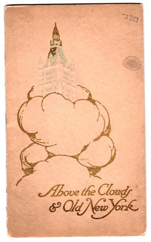 Image for Above the Clouds and Old New York :  An Historical Sketch of the Site and a Description of the Many Wonders of the Woolworth Building