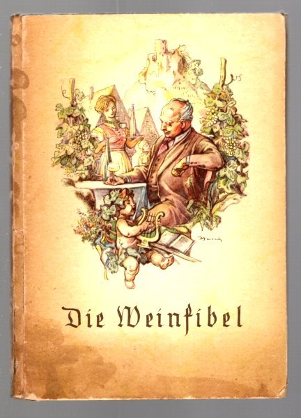 Image for Die Weinfibel :  Ein Kleiner Wegweiser fur Weintrinker, Weinwirte und Alie, Die den Deutschen Wein Lieben