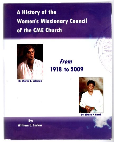 Image for History of the Women's Missionary Council of the CME Church, a : (Christian Methodist Episcopal Church) from 1918 to 2009
