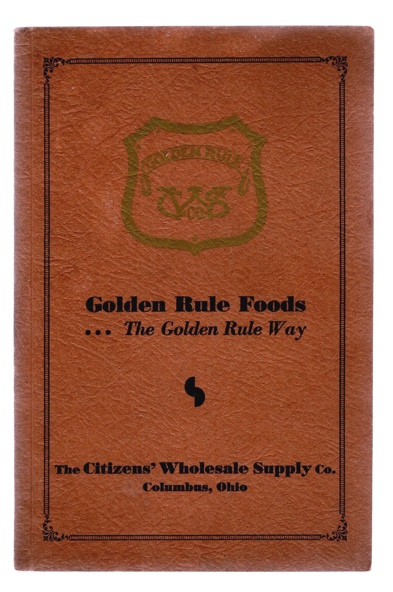 Image for Golden Rule Foods, the Golden Rule Way :  Citizens' Wholesale Supply Company, Columbus, Ohio