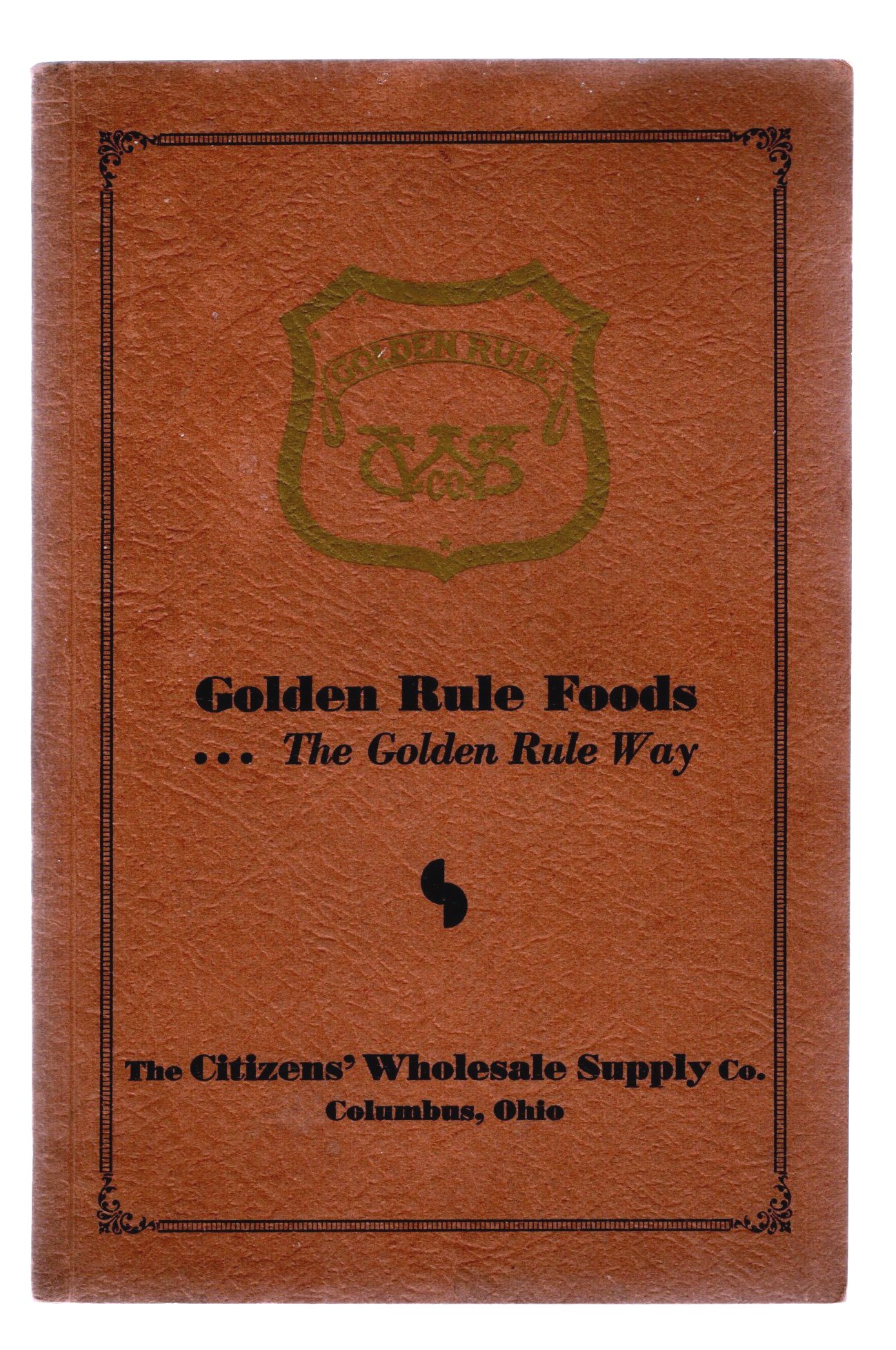 Image for Golden Rule Foods, the Golden Rule Way : Citizens' Wholesale Supply Company, Columbus, Ohio