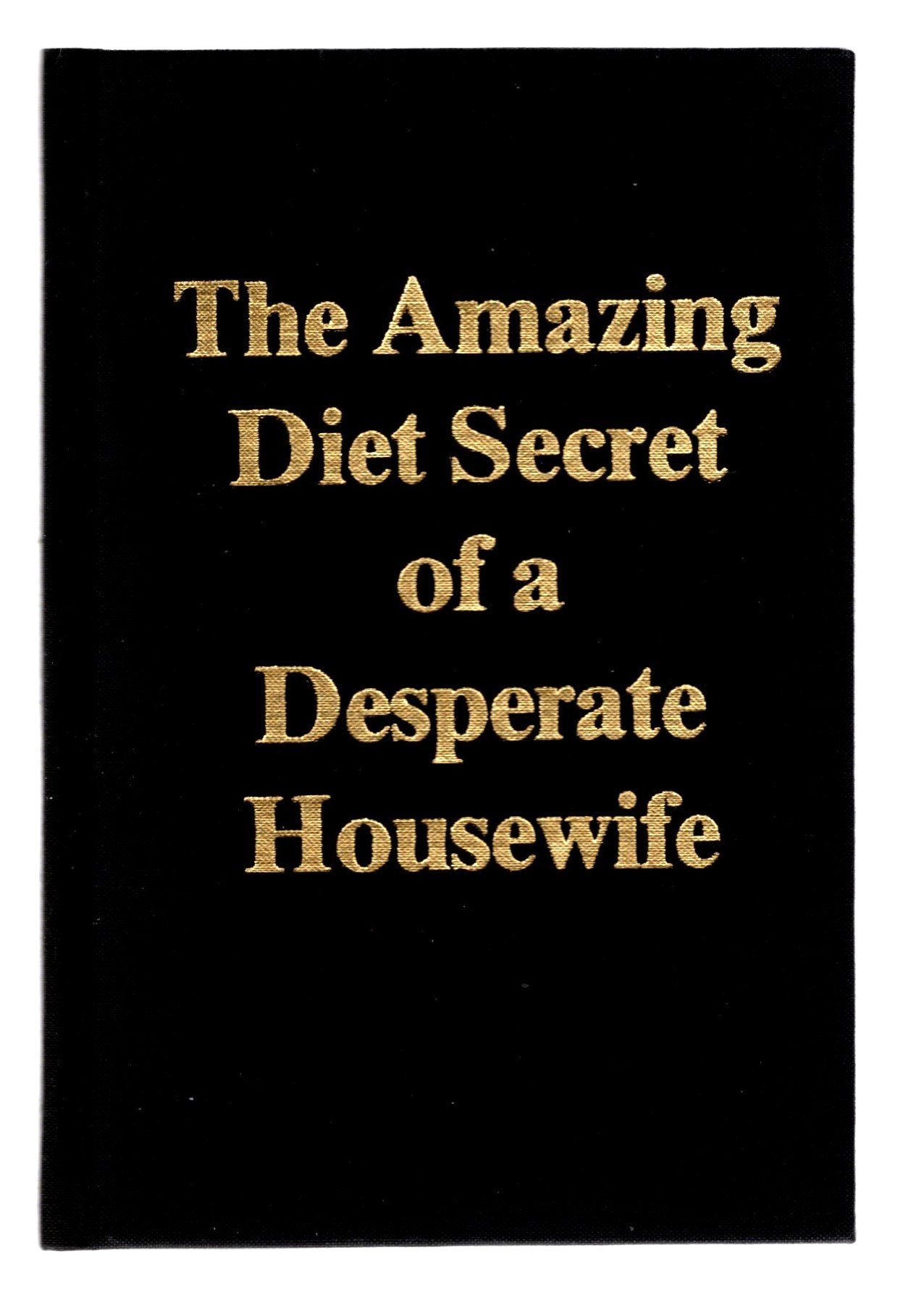 Image for Amazing Diet Secret of a Desperate Housewife, The